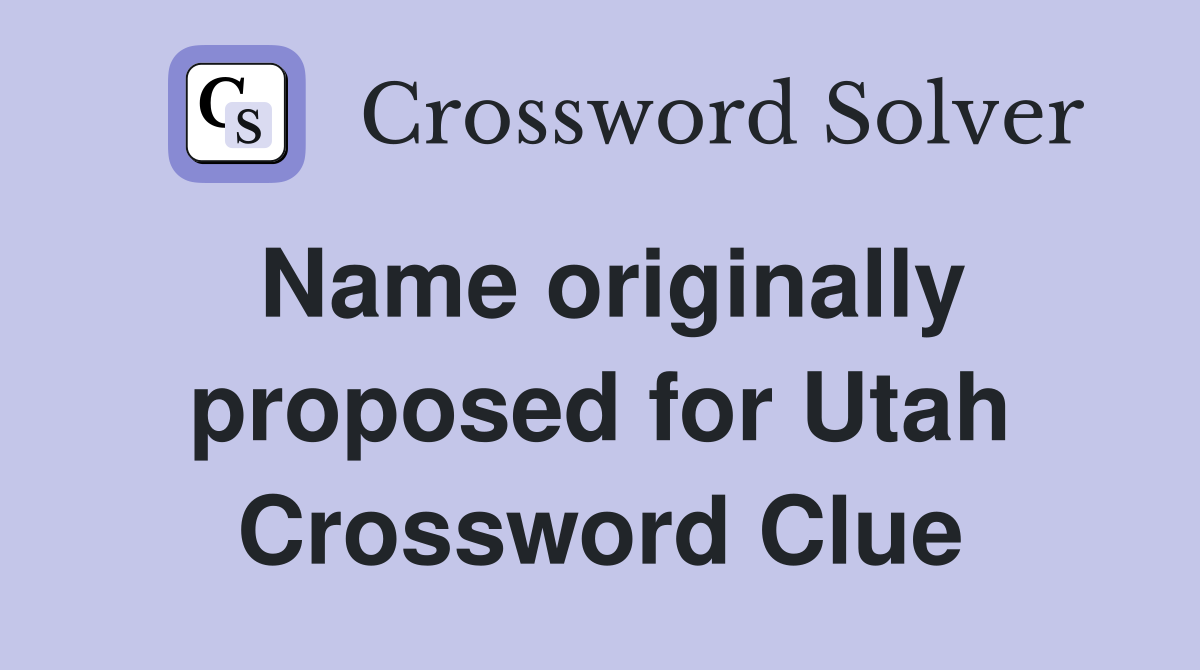 Name Originally Proposed For Utah Crossword Clue Answers Crossword   Name Originally Proposed For Utah